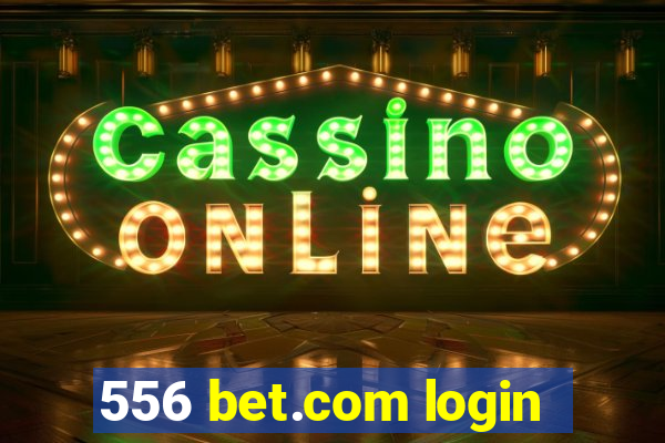 556 bet.com login